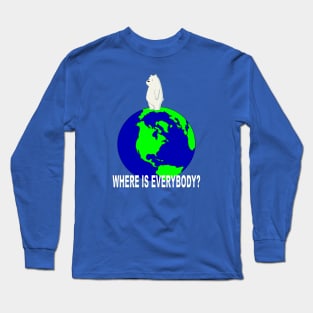 Where is everybody? Long Sleeve T-Shirt